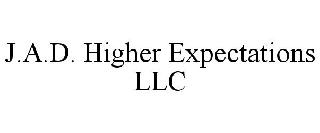 J.A.D. HIGHER EXPECTATIONS LLC