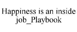 HAPPINESS IS AN INSIDE JOB_PLAYBOOK