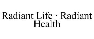 RADIANT LIFE · RADIANT HEALTH
