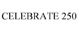 CELEBRATE 250