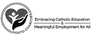 PORTO CHARITIES EMBRACING CATHOLIC EDUCATION & MEANINGFUL EMPLOYMENT FOR ALL