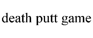 DEATH PUTT GAME
