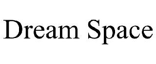DREAM SPACE