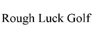 ROUGH LUCK GOLF