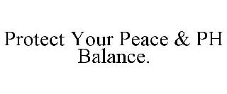 PROTECT YOUR PEACE & PH BALANCE.
