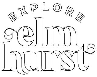 EXPLORE ELMHURST