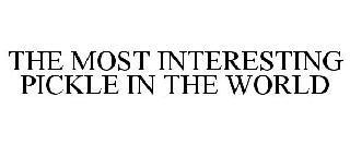 THE MOST INTERESTING PICKLE IN THE WORLD