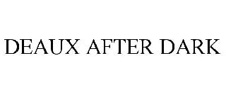 DEAUX AFTER DARK