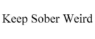 KEEP SOBER WEIRD