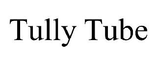 TULLY TUBE