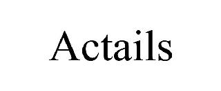 ACTAILS