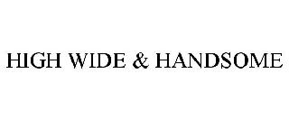 HIGH WIDE & HANDSOME