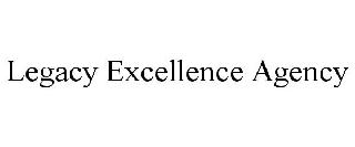 LEGACY EXCELLENCE AGENCY
