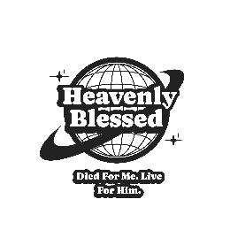 HEAVENLY BLESSED, DIED FOR ME. LIVE FOR HIM.