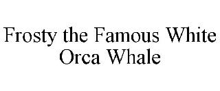 FROSTY THE FAMOUS WHITE ORCA WHALE