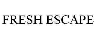 FRESH ESCAPE