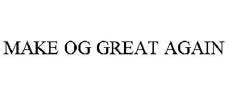 MAKE OG GREAT AGAIN