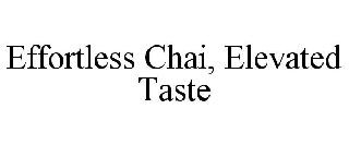 EFFORTLESS CHAI, ELEVATED TASTE