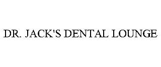 DR. JACK'S DENTAL LOUNGE
