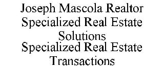 JOSEPH MASCOLA REALTOR SPECIALIZED REAL ESTATE SOLUTIONS SPECIALIZED REAL ESTATE TRANSACTIONS
