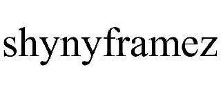 SHYNYFRAMEZ