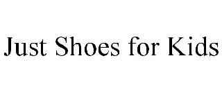 JUST SHOES FOR KIDS