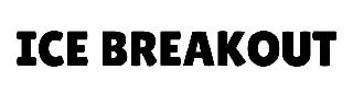 ICE BREAKOUT
