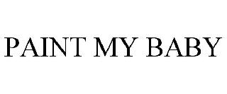 PAINT MY BABY