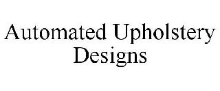 AUTOMATED UPHOLSTERY DESIGNS