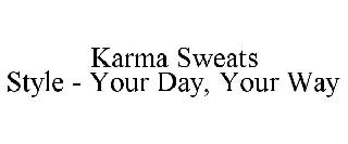 KARMA SWEATS STYLE - YOUR DAY, YOUR WAY