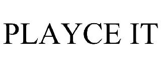 PLAYCE IT