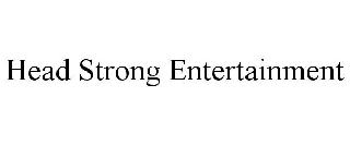 HEAD STRONG ENTERTAINMENT