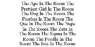 THE APE IN THE ROOM THE PRETTIEST GIRL IN THE ROOM THE DOG IN THE ROOM THE PANTHER IN THE ROOM THE QUE IN THE ROOM THE NUPE IN THE ROOM THE ZETA IN THE ROOM THE SIGMA IN THE ROOM THE POODLE IN THE ROOM THE IOTA IN THE ROOM