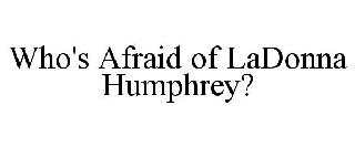 WHO'S AFRAID OF LADONNA HUMPHREY?