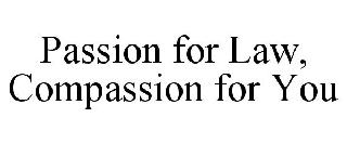 PASSION FOR LAW, COMPASSION FOR YOU