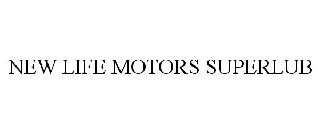 NEW LIFE MOTORS SUPERLUB