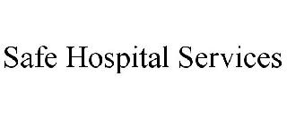 SAFE HOSPITAL SERVICES