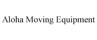 ALOHA MOVING EQUIPMENT