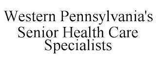 WESTERN PENNSYLVANIA'S SENIOR HEALTH CARE SPECIALISTS