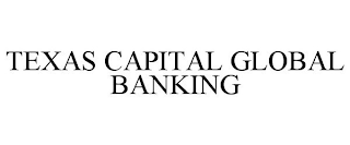 TEXAS CAPITAL GLOBAL BANKING trademark