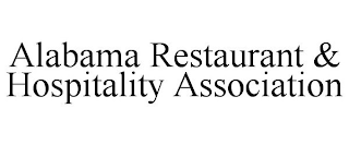 ALABAMA RESTAURANT &amp; HOSPITALITY ASSOCIATION trademark