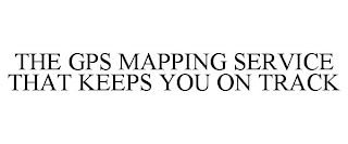 THE GPS MAPPING SERVICE THAT KEEPS YOU ON TRACK trademark