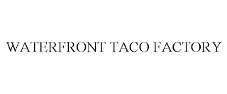 WATERFRONT TACO FACTORY trademark