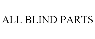 ALL BLIND PARTS trademark