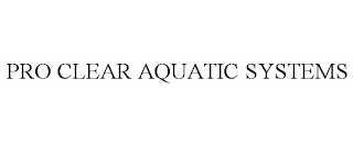 PRO CLEAR AQUATIC SYSTEMS