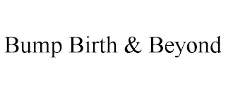 BUMP BIRTH & BEYOND