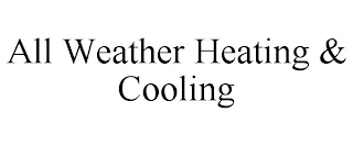 ALL WEATHER HEATING &amp; COOLING trademark