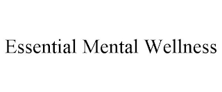 ESSENTIAL MENTAL WELLNESS trademark