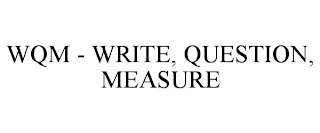 WQM - WRITE, QUESTION, MEASURE trademark