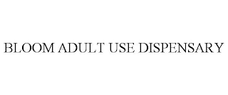 BLOOM ADULT USE DISPENSARY trademark